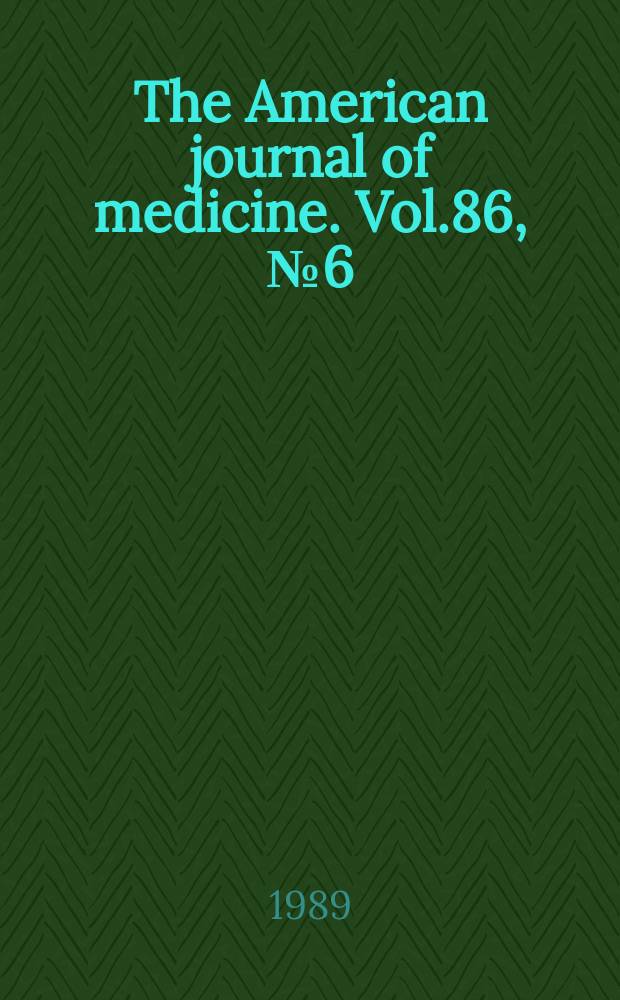 The American journal of medicine. Vol.86, №6(Pt.2) : Topics in infectious disease