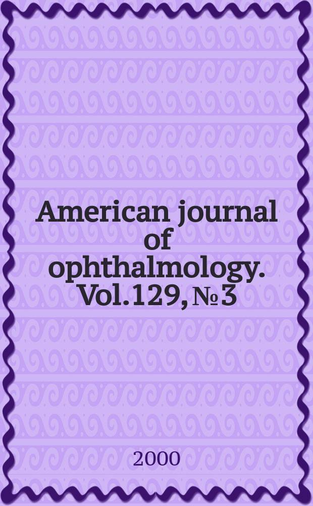 American journal of ophthalmology. Vol.129, №3