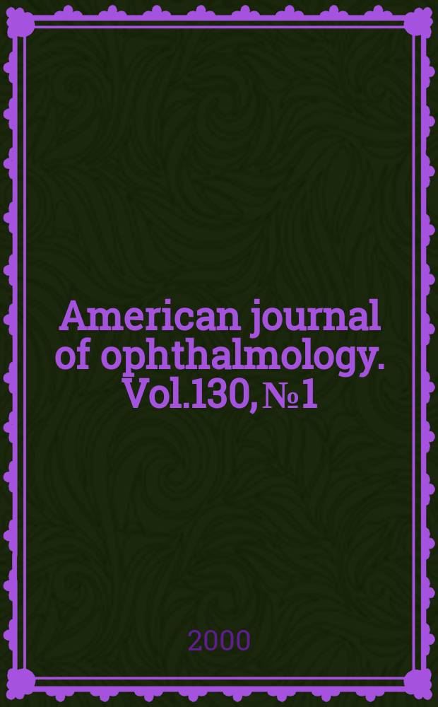 American journal of ophthalmology. Vol.130, №1