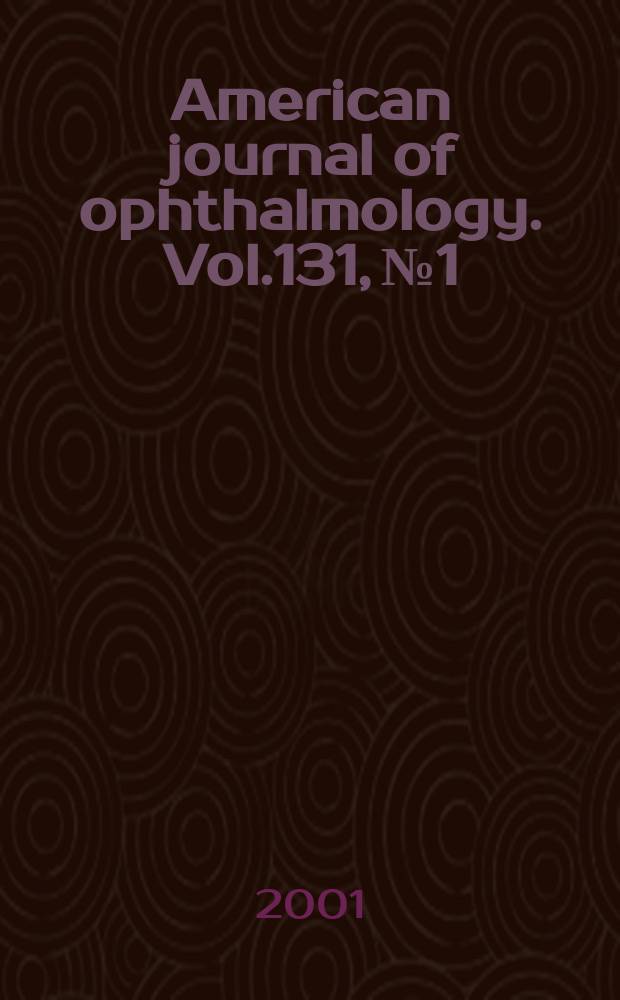 American journal of ophthalmology. Vol.131, №1