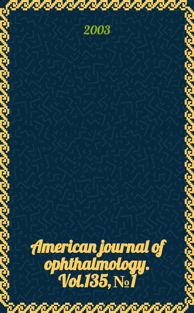 American journal of ophthalmology. Vol.135, №1