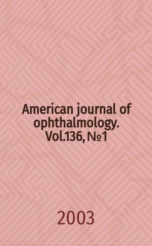 American journal of ophthalmology. Vol.136, №1