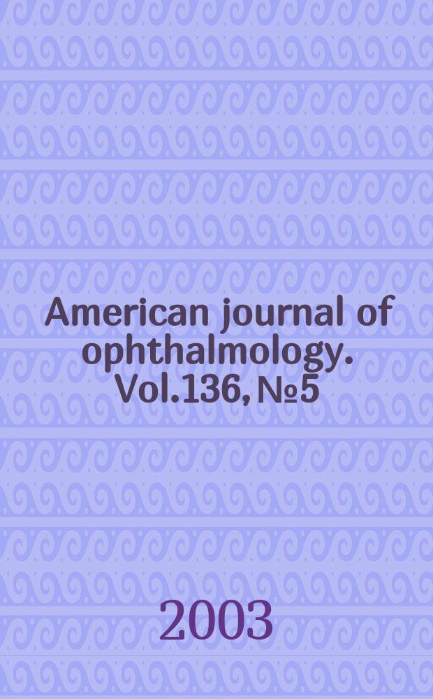 American journal of ophthalmology. Vol.136, №5
