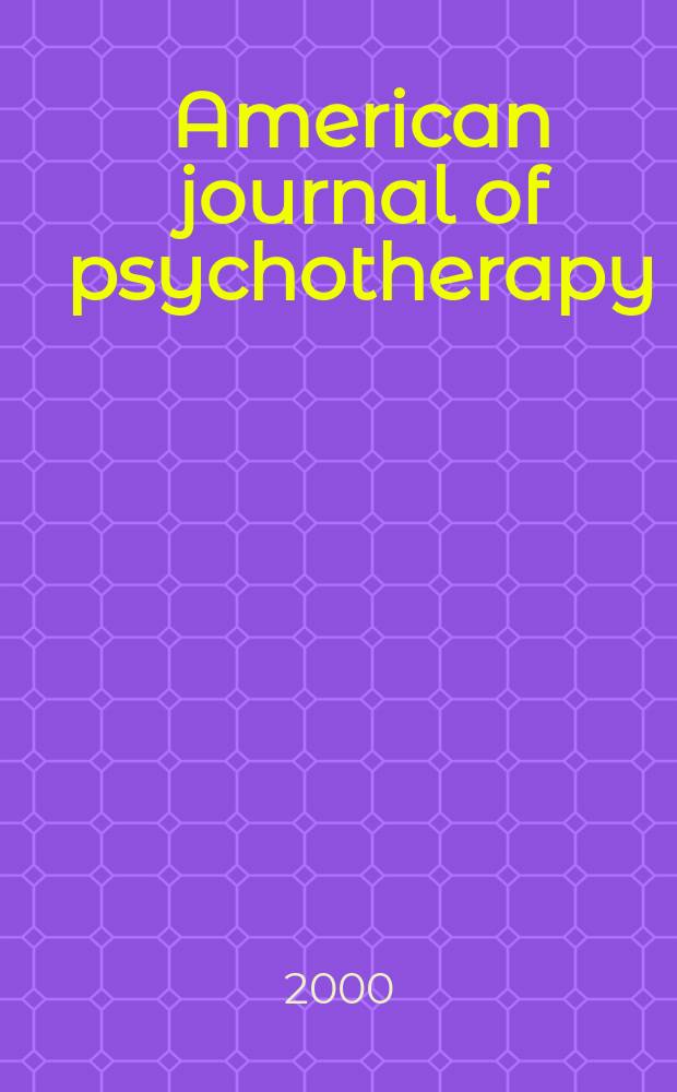 American journal of psychotherapy : Offic. organ of the Assoc. for the advancement of psychotherapy. Vol.54, №3