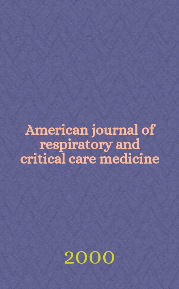 American journal of respiratory and critical care medicine : An offic. journal of the American thoracic soc., Med. sect. of the American lung assoc. Formerly the American review of respiratory disease. Vol.161, №3(Pt.1)