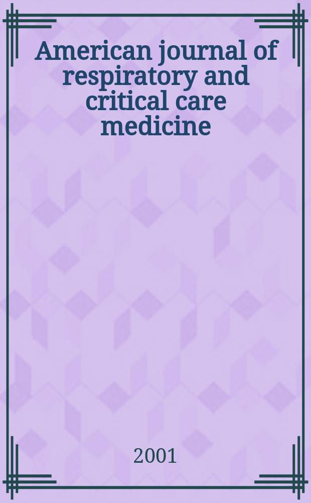 American journal of respiratory and critical care medicine : An offic. journal of the American thoracic soc., Med. sect. of the American lung assoc. Formerly the American review of respiratory disease. Vol.163, №6