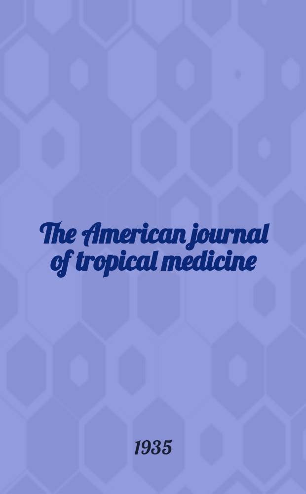 The American journal of tropical medicine : Offic. organ of the American soc. of tropical medicine. Vol.15, №5