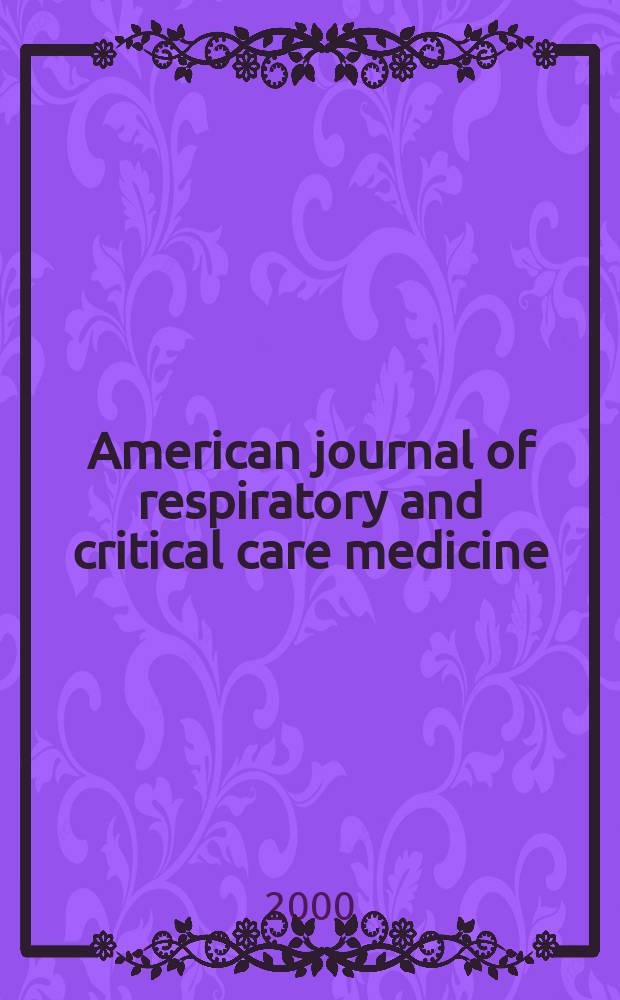 American journal of respiratory and critical care medicine : An offic. journal of the American thoracic soc., Med. sect. of the American lung assoc. Formerly the American review of respiratory disease. Vol.162, №1