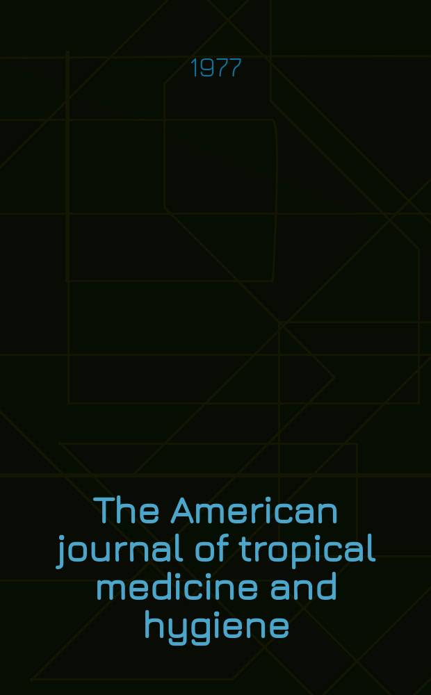 The American journal of tropical medicine and hygiene : Combining the American journal of tropical medicine and the Journal of the National malaria society Official organ of the American society of tropical medicine and hygiene. Vol.26, №5(P.2) : Proceedings of the Symposium - A Bicentennial sampler; milestones in the history of tropical medicine and hygiene