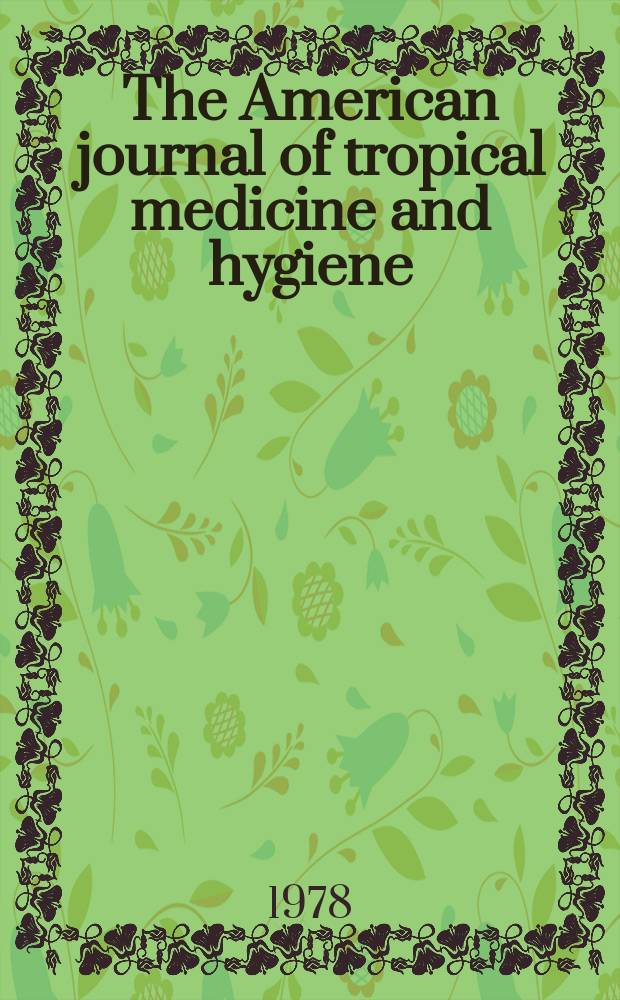 The American journal of tropical medicine and hygiene : Combining the American journal of tropical medicine and the Journal of the National malaria society Official organ of the American society of tropical medicine and hygiene. Vol.27, №2(P.2) : Supplement to International catalogue of arboviruses including certain other viruses of vertebrates