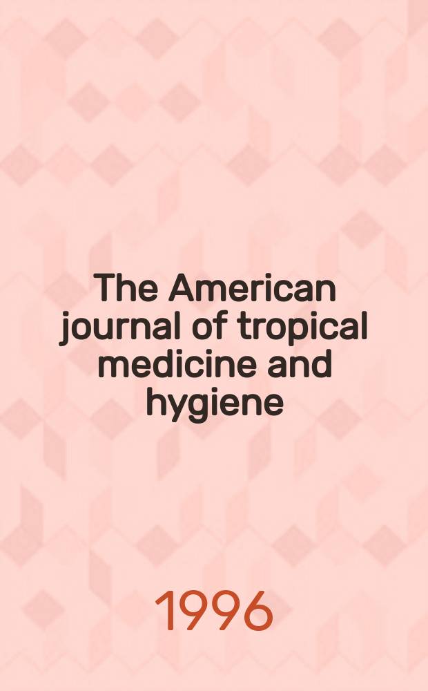 The American journal of tropical medicine and hygiene : Combining the American journal of tropical medicine and the Journal of the National malaria society Official organ of the American society of tropical medicine and hygiene. Vol.54, №4