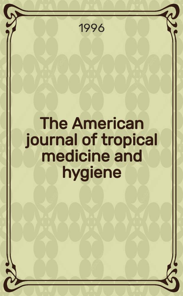 The American journal of tropical medicine and hygiene : Combining the American journal of tropical medicine and the Journal of the National malaria society Official organ of the American society of tropical medicine and hygiene. Vol.55, №5