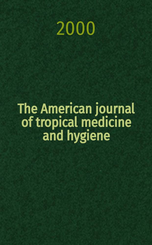 The American journal of tropical medicine and hygiene : Combining the American journal of tropical medicine and the Journal of the National malaria society Official organ of the American society of tropical medicine and hygiene. Vol.62, №6