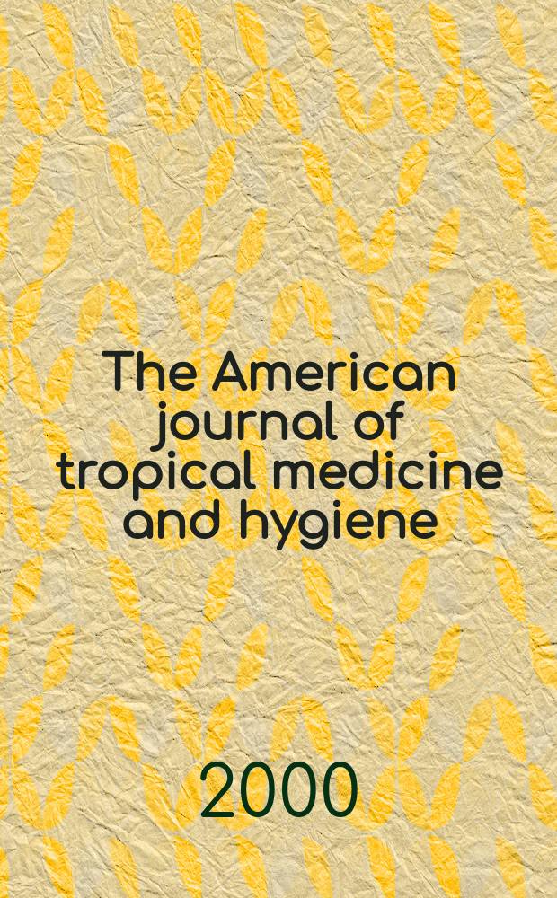 The American journal of tropical medicine and hygiene : Combining the American journal of tropical medicine and the Journal of the National malaria society Official organ of the American society of tropical medicine and hygiene. Vol.63, №1/2