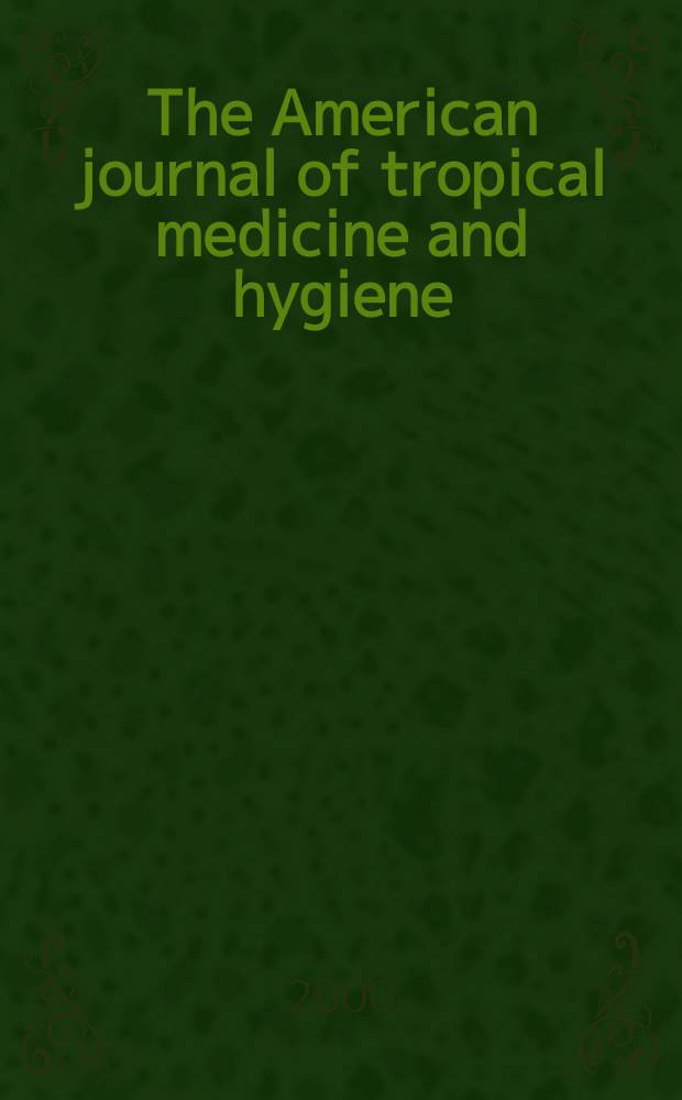 The American journal of tropical medicine and hygiene : Combining the American journal of tropical medicine and the Journal of the National malaria society Official organ of the American society of tropical medicine and hygiene. Vol.63, №3/4