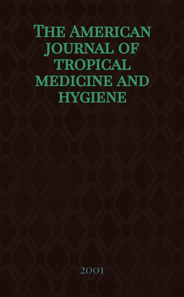 The American journal of tropical medicine and hygiene : Combining the American journal of tropical medicine and the Journal of the National malaria society Official organ of the American society of tropical medicine and hygiene. Vol.64, №1/2