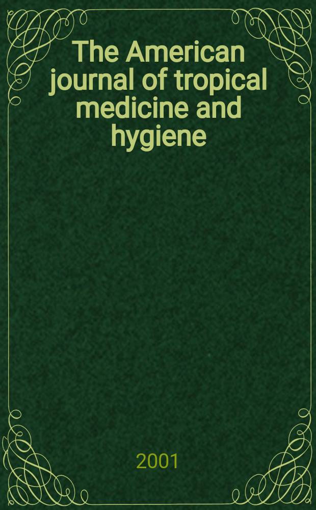 The American journal of tropical medicine and hygiene : Combining the American journal of tropical medicine and the Journal of the National malaria society Official organ of the American society of tropical medicine and hygiene. Vol.65, №5