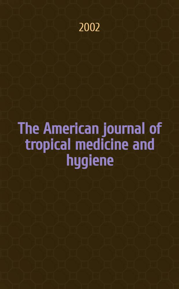 The American journal of tropical medicine and hygiene : Combining the American journal of tropical medicine and the Journal of the National malaria society Official organ of the American society of tropical medicine and hygiene. Vol.66, №5