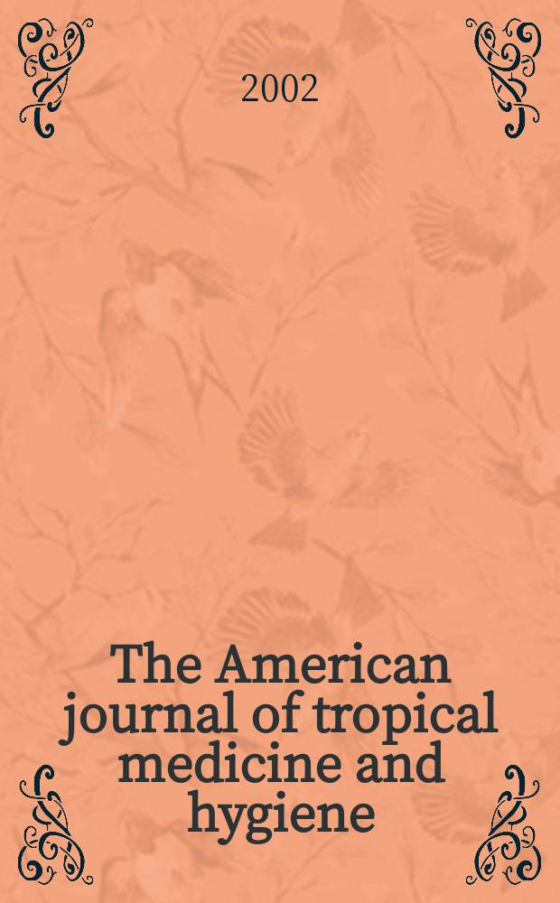 The American journal of tropical medicine and hygiene : Combining the American journal of tropical medicine and the Journal of the National malaria society Official organ of the American society of tropical medicine and hygiene. Vol.66, №6