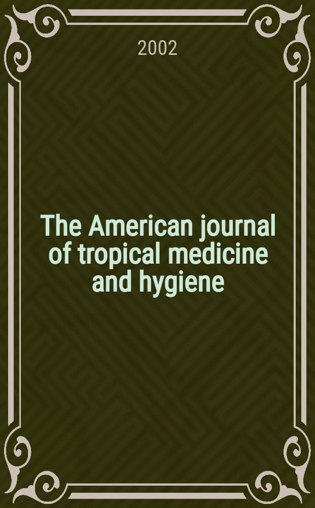 The American journal of tropical medicine and hygiene : Combining the American journal of tropical medicine and the Journal of the National malaria society Official organ of the American society of tropical medicine and hygiene. Vol.66, №2