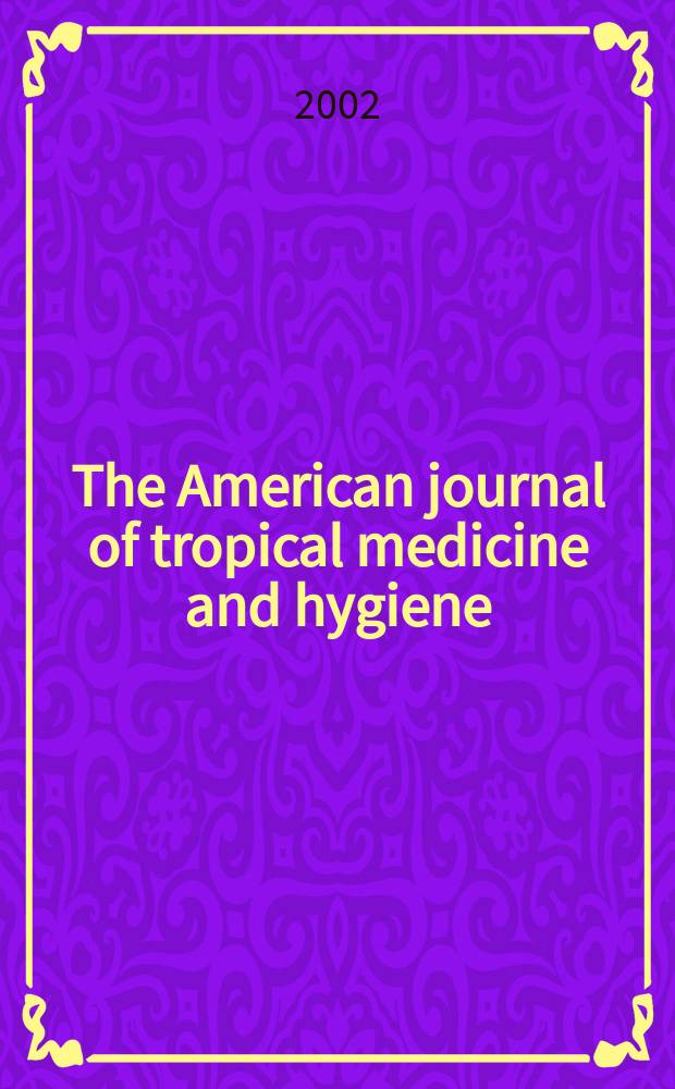 The American journal of tropical medicine and hygiene : Combining the American journal of tropical medicine and the Journal of the National malaria society Official organ of the American society of tropical medicine and hygiene. Vol.66, №3
