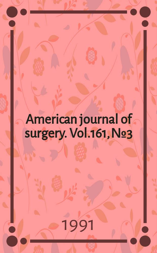 American journal of surgery. Vol.161, №3 : American college of surgeons (Chicago). Clinical congress (1990) Postgratuate course on interventional Laparoscopy
