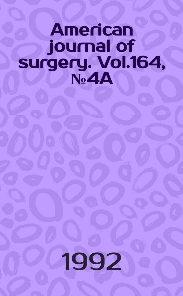 American journal of surgery. Vol.164, №4A : "Antibiotic prophylaxis for surgical infections", symposium (1991; Florence)