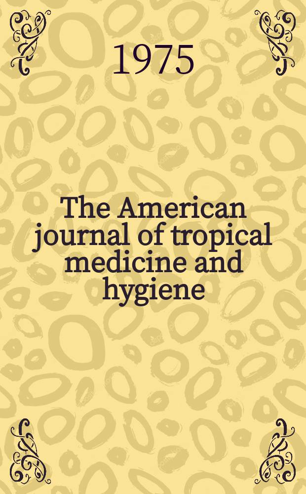 The American journal of tropical medicine and hygiene : Combining the American journal of tropical medicine and the Journal of the National malaria society Official organ of the American society of tropical medicine and hygiene. Vol.24, №6(P.2) : (Membership directory)