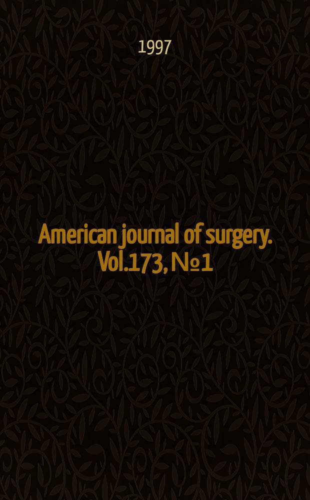 American journal of surgery. Vol.173, №1 : Horizons in general surgery