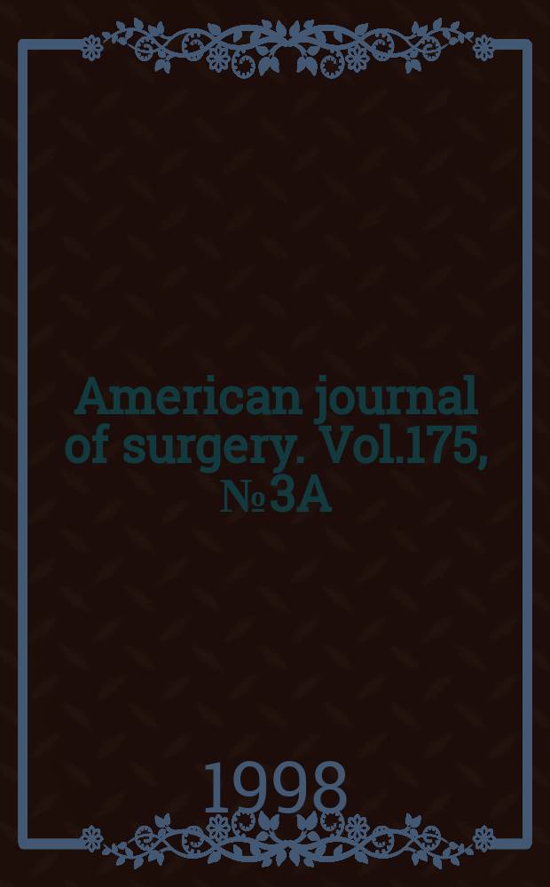 American journal of surgery. Vol.175, №3A : The Southwestern surgical congress 50th anniversary