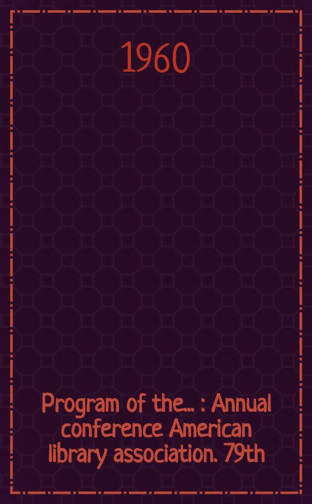 Program of the .. : Annual conference American library association. 79th : ... A Joint conference with the Canadian library association. Montreal, June 19-24, 1960