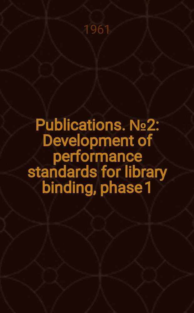Publications. №2 : Development of performance standards for library binding, phase 1