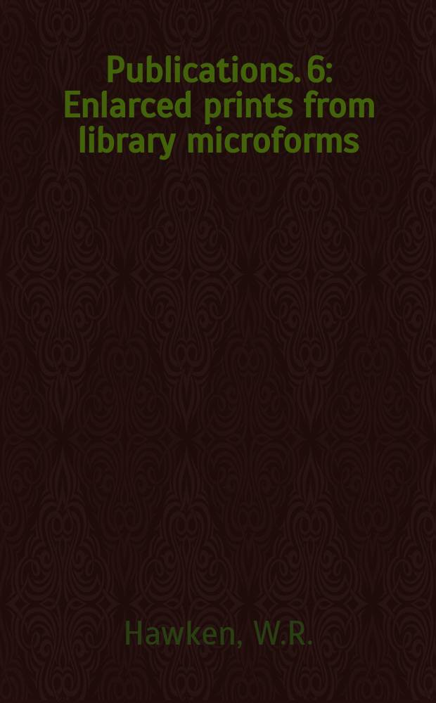 Publications. 6 : Enlarced prints from library microforms