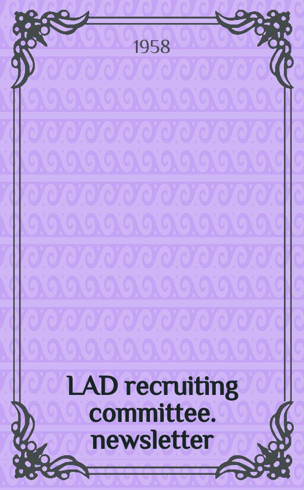 LAD recruiting committee. newsletter : Issued by the Recruiting committee, ALA Library administration division