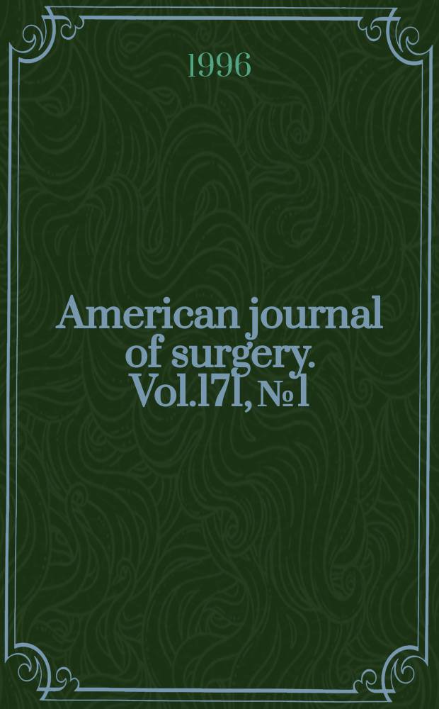 American journal of surgery. Vol.171, №1 : Society for surgery of the alimentary tract (USA). Papers ... 36th Annual meeting ...
