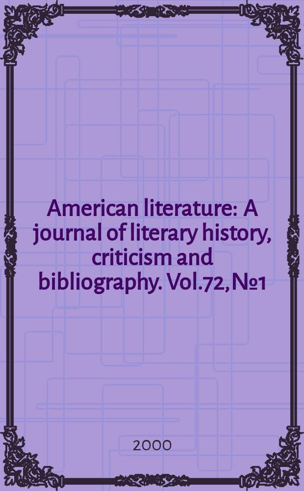 American literature : A journal of literary history, criticism and bibliography. Vol.72, №1