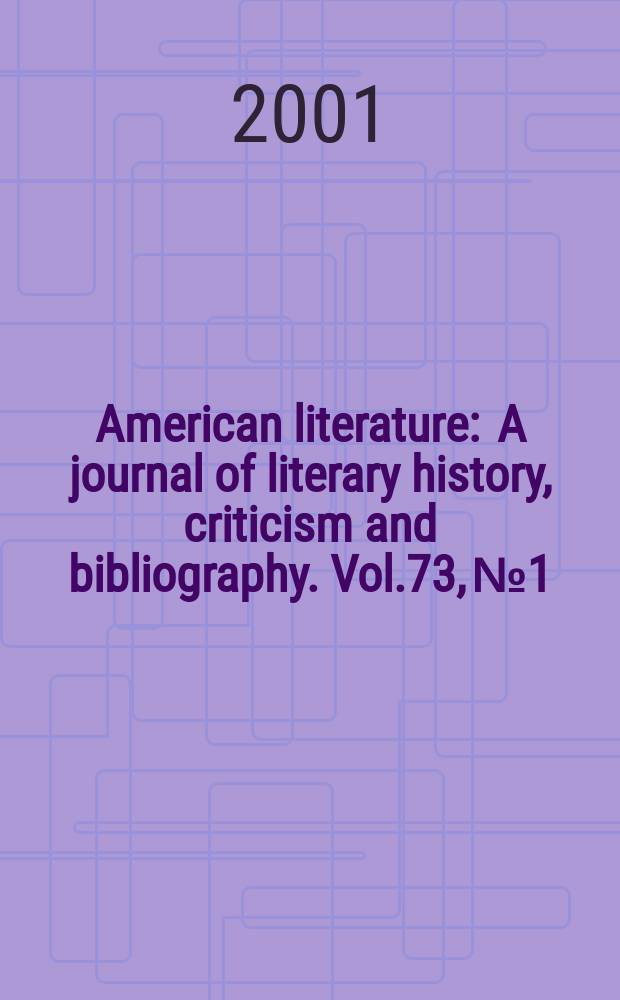 American literature : A journal of literary history, criticism and bibliography. Vol.73, №1