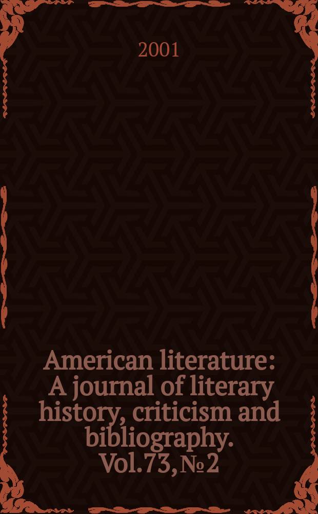 American literature : A journal of literary history, criticism and bibliography. Vol.73, №2