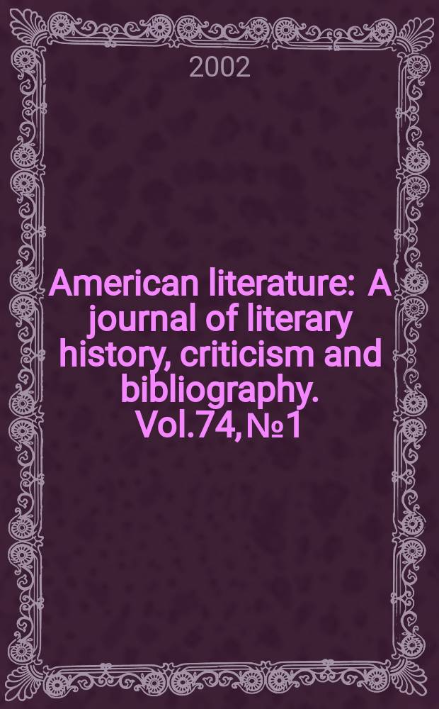 American literature : A journal of literary history, criticism and bibliography. Vol.74, №1