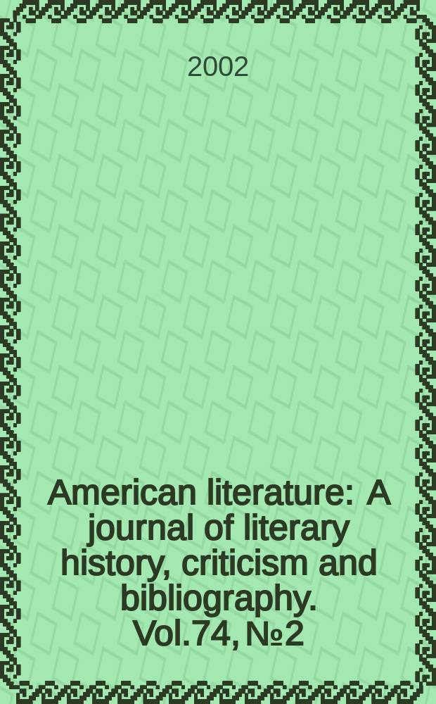 American literature : A journal of literary history, criticism and bibliography. Vol.74, №2