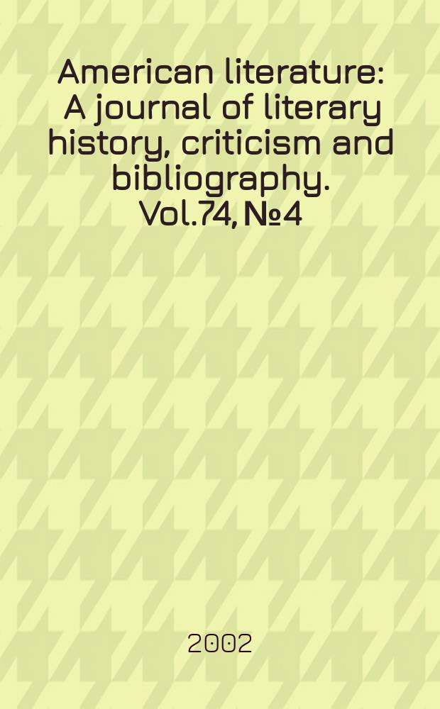 American literature : A journal of literary history, criticism and bibliography. Vol.74, №4