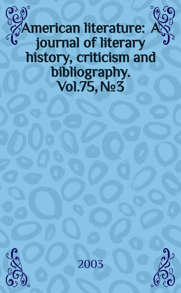 American literature : A journal of literary history, criticism and bibliography. Vol.75, №3