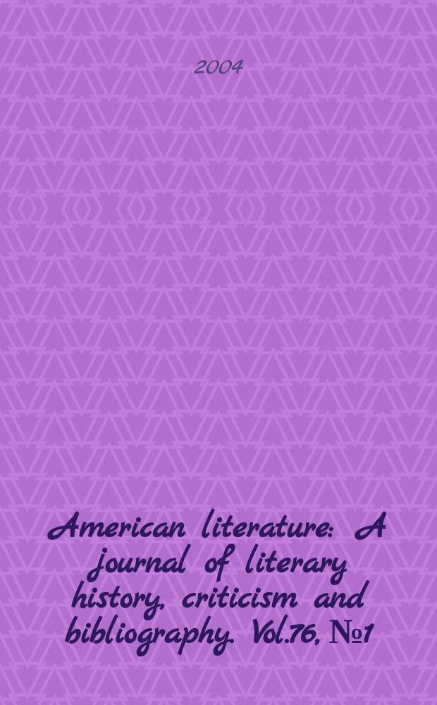 American literature : A journal of literary history, criticism and bibliography. Vol.76, №1