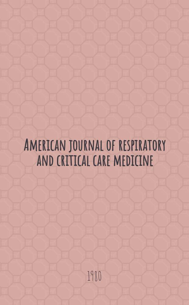 American journal of respiratory and critical care medicine : An offic. journal of the American thoracic soc., Med. sect. of the American lung assoc. Formerly the American review of respiratory disease. Vol.121 №4 Pt.2