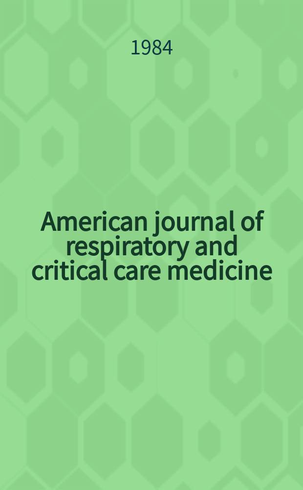 American journal of respiratory and critical care medicine : An offic. journal of the American thoracic soc., Med. sect. of the American lung assoc. Formerly the American review of respiratory disease. Vol.129 №4 Pt.2