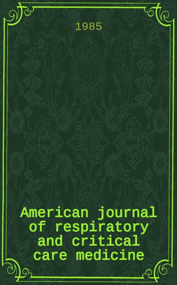 American journal of respiratory and critical care medicine : An offic. journal of the American thoracic soc., Med. sect. of the American lung assoc. Formerly the American review of respiratory disease. Vol.131 №4 Pt.2