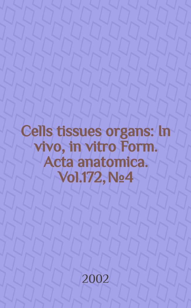 Cells tissues organs : In vivo, in vitro Form. Acta anatomica. Vol.172, №4