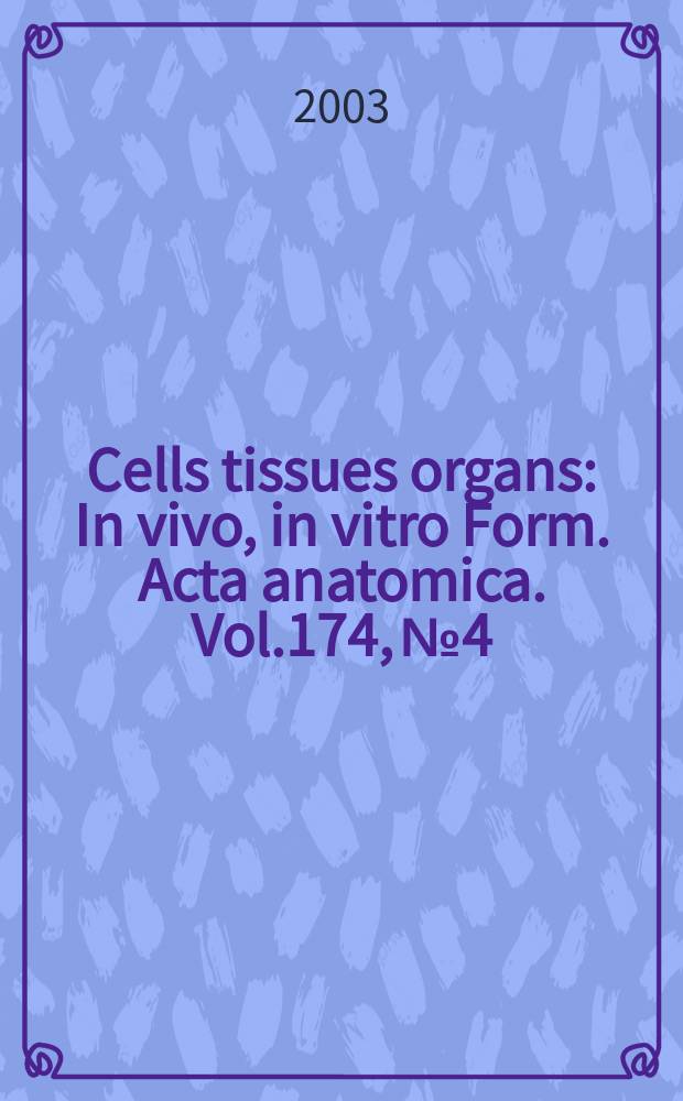 Cells tissues organs : In vivo, in vitro Form. Acta anatomica. Vol.174, №4