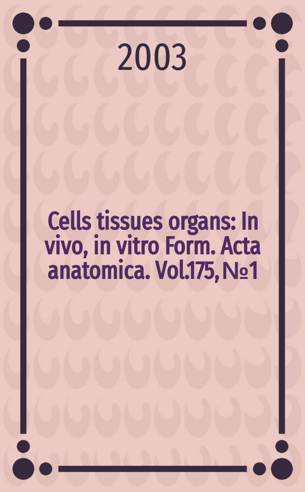 Cells tissues organs : In vivo, in vitro Form. Acta anatomica. Vol.175, №1