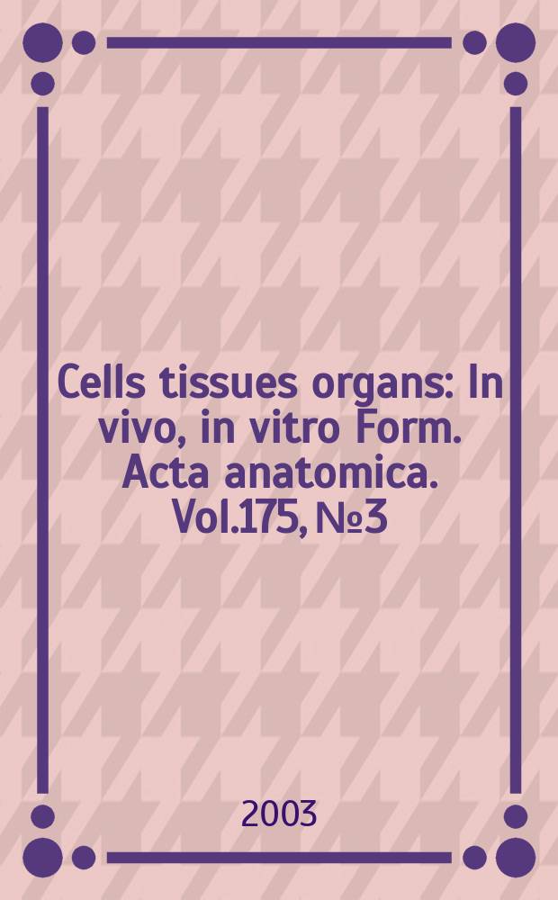 Cells tissues organs : In vivo, in vitro Form. Acta anatomica. Vol.175, №3